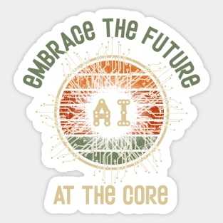 Artificial intelligence funny quote Embrace the future A.I. at the core Sticker